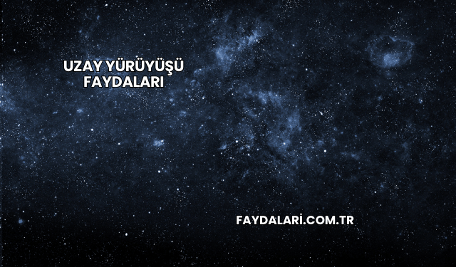 Uzay Yürüyüşü Faydaları