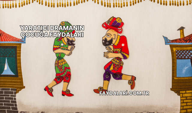Yaratıcı Dramanın Çocuğa Faydaları