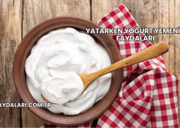 Yatarken Yoğurt Yemenin Faydaları