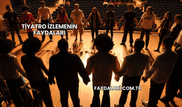 Tiyatro İzlemenin Faydaları