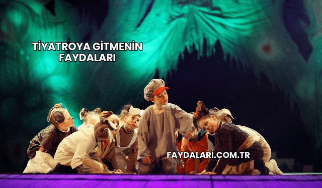 Tiyatroya Gitmenin Faydaları