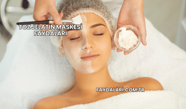 Toz Jelatin Maskesi Faydaları
