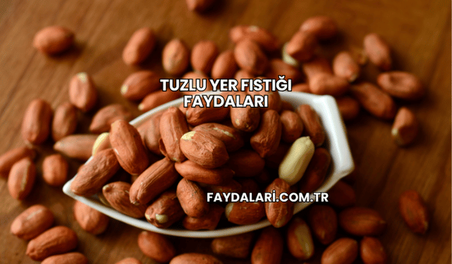 Tuzlu Yer Fıstığı Faydaları