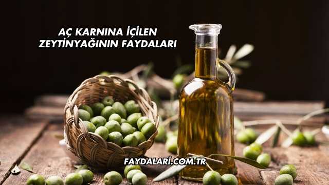 Aç Karnına İçilen Zeytinyağının Faydaları