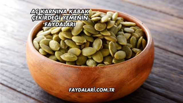 Aç Karnına Kabak Çekirdeği Yemenin Faydaları