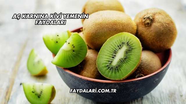Aç Karnına Kivi Yemenin Faydaları