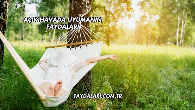 Açık Havada Uyumanın Faydaları