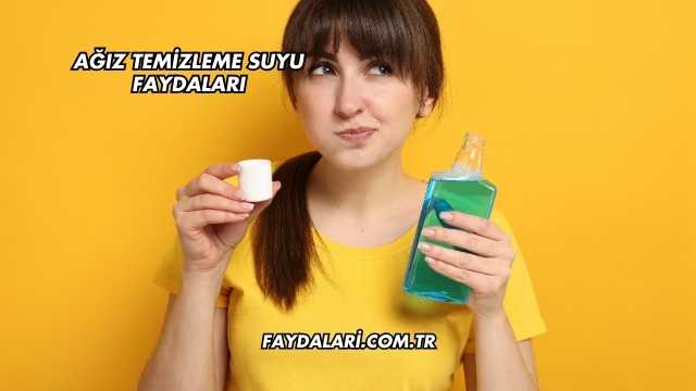 Ağız Temizleme Suyu Faydaları
