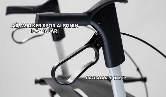 Air Walker Spor Aletinin Faydaları