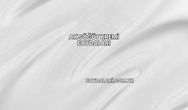 Ak Söğüt Kremi Faydaları