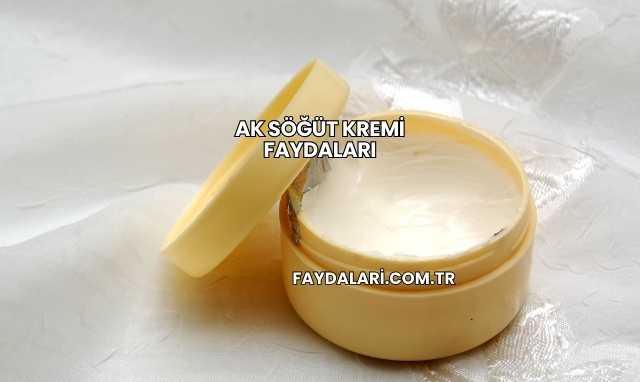 Ak Söğüt Kremi Faydaları