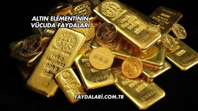 Altın Elementinin Vücuda Faydaları