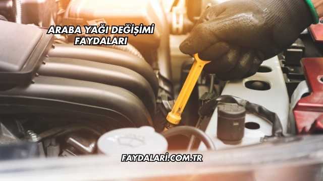 Araba Yağı Değişimi Faydaları