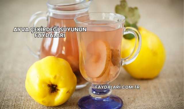 Ayva Çekirdeği Suyunun Faydaları