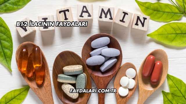 B12 İlacının Faydaları