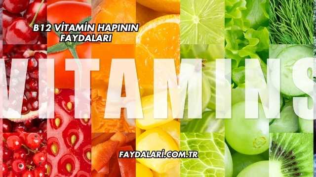 B12 Vitamin Hapının Faydaları