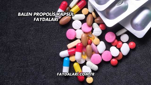 Balen Propolis Kapsül Faydaları