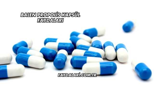 Balen Propolis Kapsül Faydaları