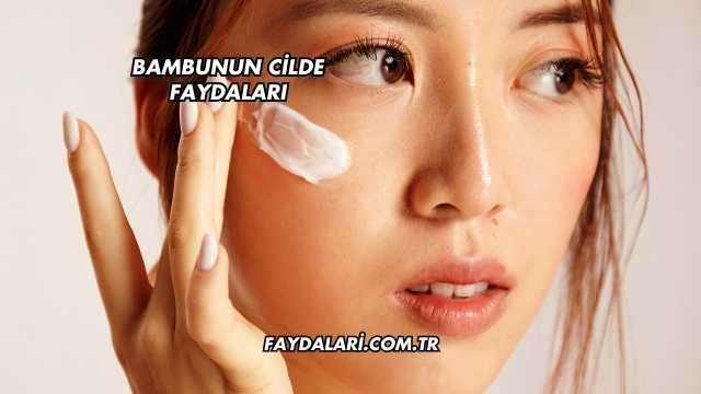 Bambunun Cilde Faydaları