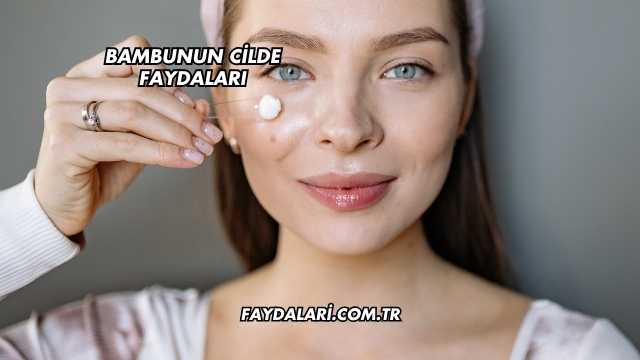 Bambunun Cilde Faydaları