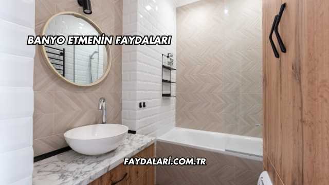 Banyo Etmenin Faydaları
