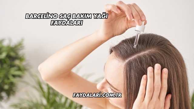 Barcelino Saç Bakım Yağı Faydaları