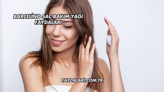 Barcelino Saç Bakım Yağı Faydaları