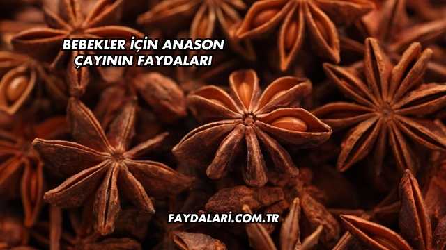 Bebekler İçin Anason Çayının Faydaları