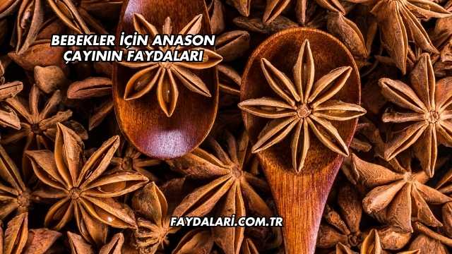 Bebekler İçin Anason Çayının Faydaları
