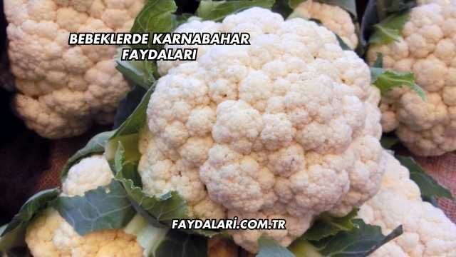 Bebeklerde Karnabahar Faydaları