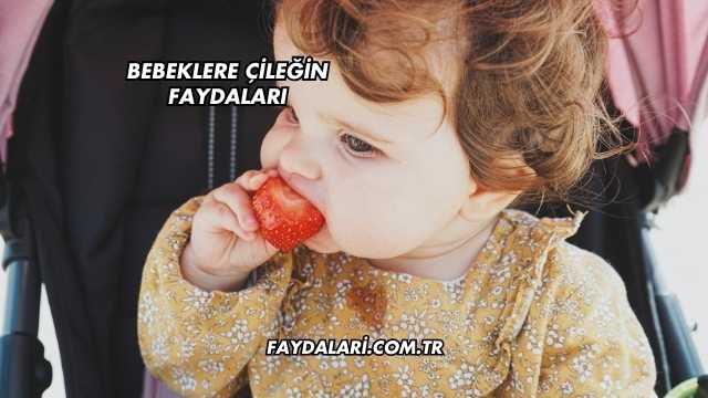 Bebeklere Çileğin Faydaları