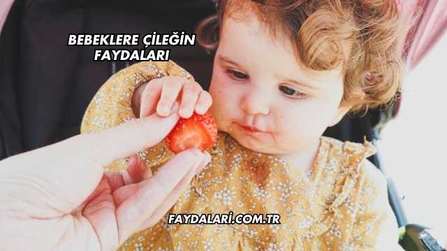 Bebeklere Çileğin Faydaları