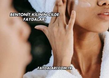 Bentonit Kilinin Cilde Faydaları