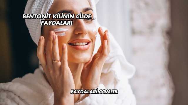 Bentonit Kilinin Cilde Faydaları