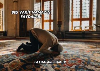 Beş Vakit Namazın Faydaları