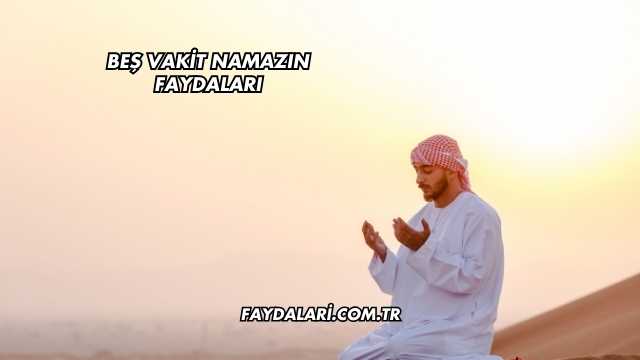 Beş Vakit Namazın Faydaları