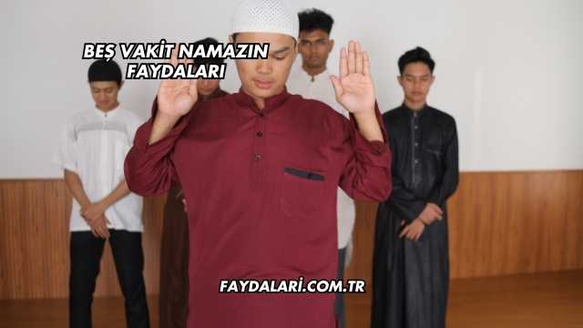 Beş Vakit Namazın Faydaları