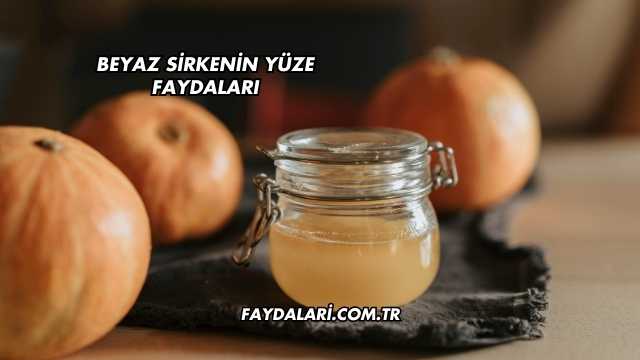 Beyaz Sirkenin Yüze Faydaları
