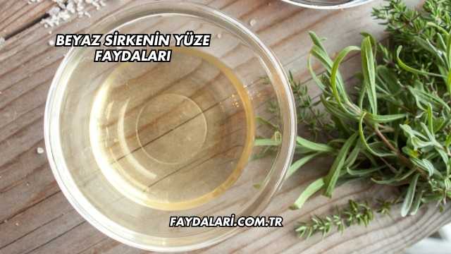 Beyaz Sirkenin Yüze Faydaları
