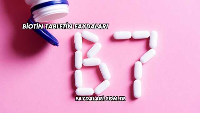 Biotin Tabletin Faydaları