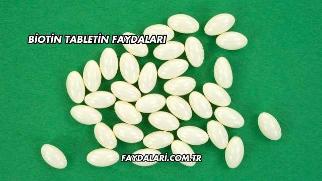 Biotin Tabletin Faydaları