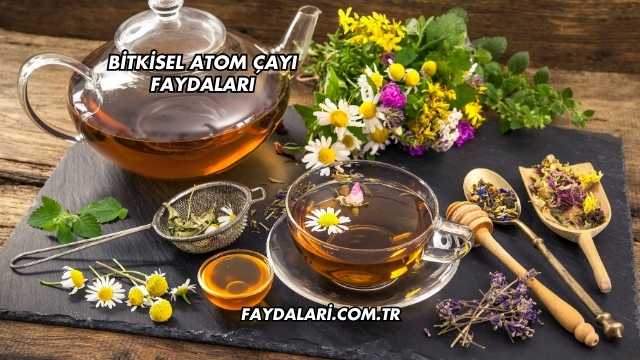 Bitkisel Atom Çayı Faydaları