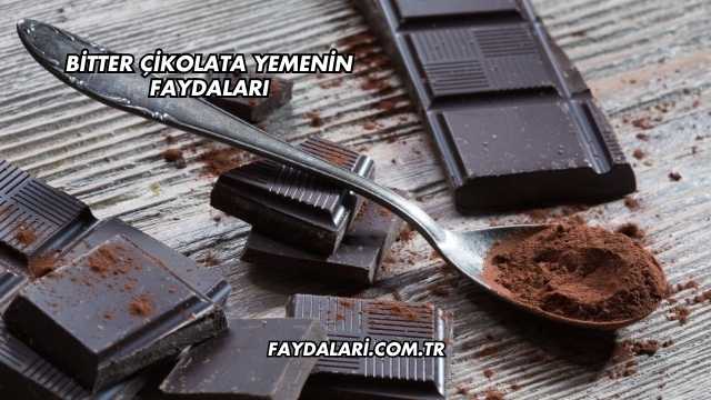 Bitter Çikolata Yemenin Faydaları