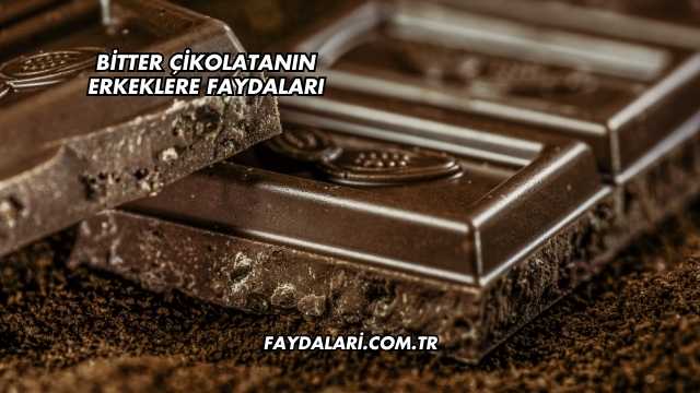 Bitter Çikolatanın Erkeklere Faydaları
