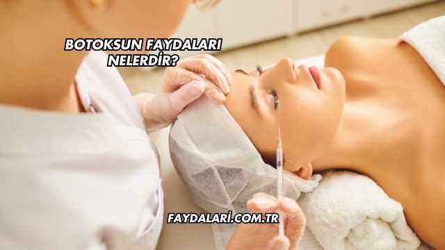 Botoksun Faydaları Nelerdir?