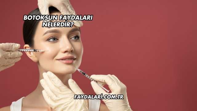 Botoksun Faydaları Nelerdir?
