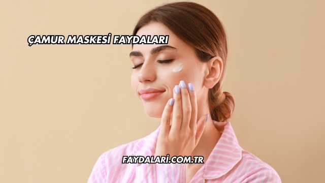 Çamur Maskesi Faydaları