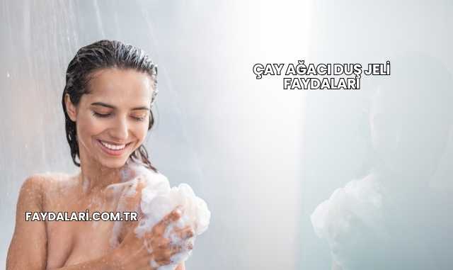 Çay Ağacı Duş Jeli Faydaları