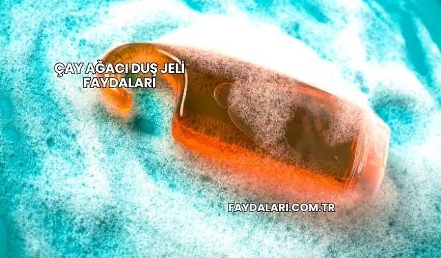 Çay Ağacı Duş Jeli Faydaları