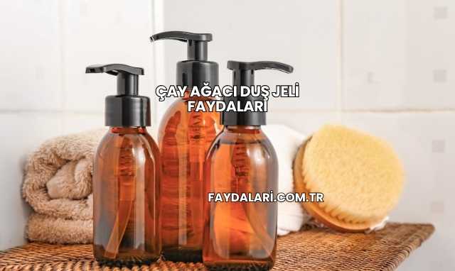 Çay Ağacı Duş Jeli Faydaları